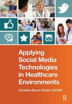 Beach Thielst | Applying Social Media Technologies in Healthcare Environments | Buch | 978-1-938904-67-7 | sack.de