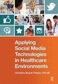 Beach Thielst |  Applying Social Media Technologies in Healthcare Environments | Buch |  Sack Fachmedien
