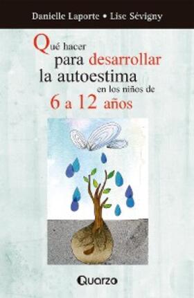 Laporte / Sévigny |  Que hacer para desarrollar la autoestima de los niños de 6 a 12 años | eBook | Sack Fachmedien