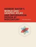Benus |  Herbert Bayer's World Geo-Graphic Atlas and Information Design at Midcentury | Buch |  Sack Fachmedien
