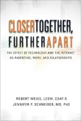 Weiss / Schneider |  Closer Together, Further Apart: The Effect of Technology and the Internet on Parenting, Work, and Relationships | eBook | Sack Fachmedien