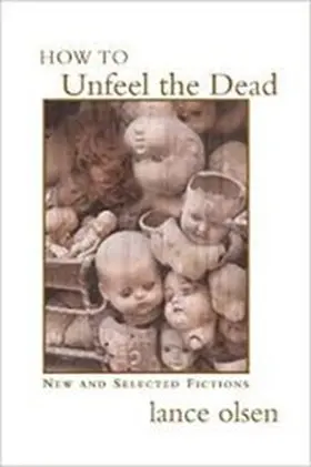 Olsen |  How to Unfeel the Dead: New and Selected Fictions | eBook | Sack Fachmedien