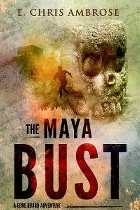 Ambrose |  The Maya Bust: A Bone Guard Adventure | eBook | Sack Fachmedien