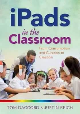 Daccord / Reich |  iPads in the Classroom: From Consumption and Curation to Creation | eBook | Sack Fachmedien