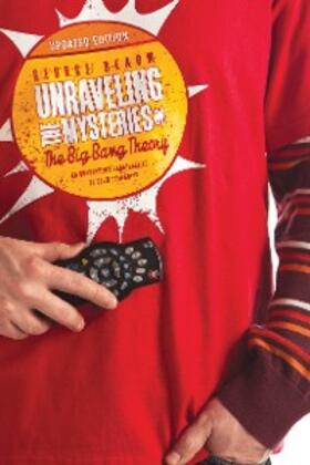 Beahm |  Unraveling the Mysteries of The Big Bang Theory (Updated Edition) | eBook | Sack Fachmedien