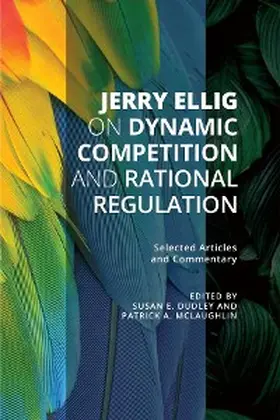 Ellig / Dudley / Mclaughlin |  Jerry Ellig on Dynamic Competition and Rational Regulation | eBook | Sack Fachmedien