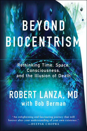 Lanza / Berman | Beyond Biocentrism: Rethinking Time, Space, Consciousness, and the Illusion of Death | Buch | 978-1-942952-21-3 | sack.de