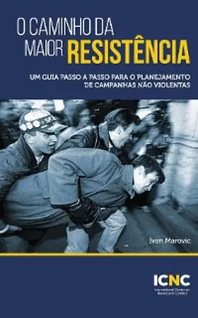 Marovic / Merriman / French |  O Caminho da Maior Resistência: Um Guia Passo a Passo para o Planejamento de Campanhas Não Violentas | eBook | Sack Fachmedien
