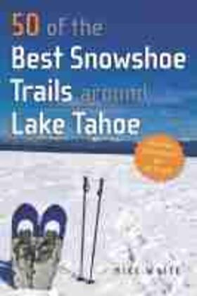 White | 50 of the Best Snowshoe Trails Around Lake Tahoe | Buch | 978-1-943859-79-5 | sack.de