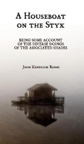 Bangs |  A Houseboat on the Styx | eBook | Sack Fachmedien