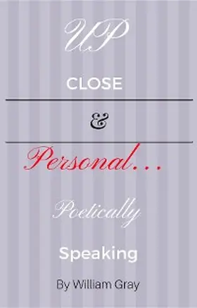 Gray |  Up Close & Personal...Poetically Speaking | eBook | Sack Fachmedien
