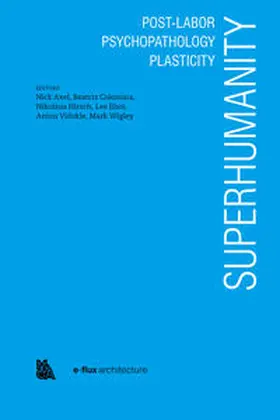 Axel / Jungkown / Colomina |  Superhumanity: Post-Labor, Psychopathology, Plasticity | Buch |  Sack Fachmedien