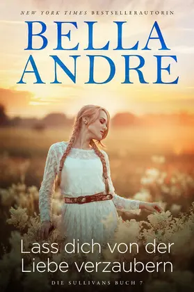 Andre |  Lass dich von der Liebe verzaubern (Die Sullivans 7) | eBook | Sack Fachmedien