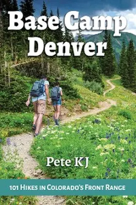 Kj |  Base Camp Denver: 101 Hikes in Colorado's Front Range | eBook | Sack Fachmedien