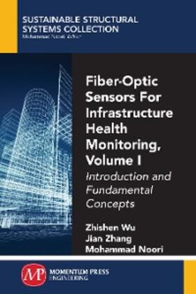 Wu / Zhang / Noori |  Fiber-Optic Sensors For Infrastructure Health Monitoring, Volume I | eBook | Sack Fachmedien