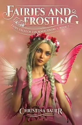 Bauer |  Fairies and Frosting (Fairy Tales of the Magicorum, #7) | eBook | Sack Fachmedien