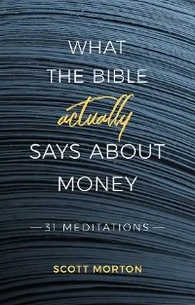 Morton |  What the Bible Actually Says About Money | eBook | Sack Fachmedien