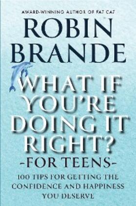 Brande |  What If You're Doing It Right? For Teens: 100 Tips for Getting the Confidence and Happiness You Deserve (Creative Living, #2) | eBook | Sack Fachmedien
