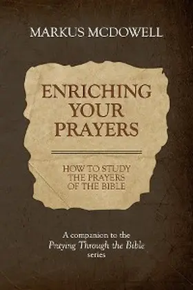 Mcdowell |  Enriching Your Prayers: How to Study the Prayers of the Bible | eBook | Sack Fachmedien