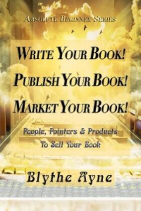 Ayne |  Write Your Book! Publish Your Book! Market Your Book! | eBook | Sack Fachmedien