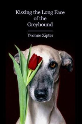 Zipter / Lockward |  Kissing the Long Face of the Greyhound | eBook | Sack Fachmedien