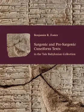 Foster |  Sargonic and Pre-Sargonic Cuneiform Texts in the Yale Babylonian Collection | eBook | Sack Fachmedien