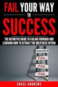 Andrews |  Fail Your Way to Success - The Definitive Guide to Failing Forward and Learning How to Extract The Greatness Within | eBook | Sack Fachmedien