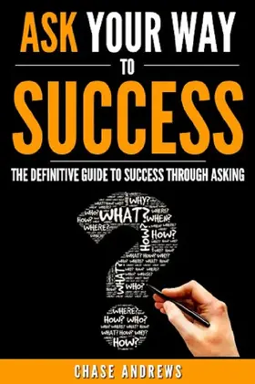 Andrews |  Ask Your Way to Success - The Definitive Guide to Success Through Asking: How to Transform Your Life by Learning the Art of Asking (Your Path to Success, #4) | eBook | Sack Fachmedien