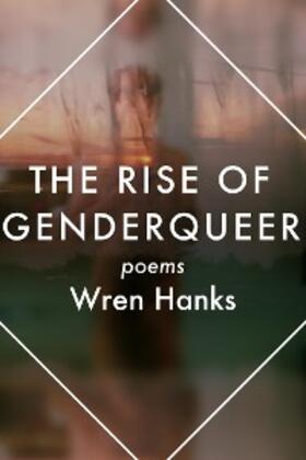 Hanks |  The Rise of Genderqueer: Poems (The Mineral Point Poetry Series, #7) | eBook | Sack Fachmedien