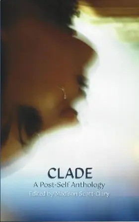 Scott-Clary |  Clade - A Post-Self Anthology | eBook | Sack Fachmedien