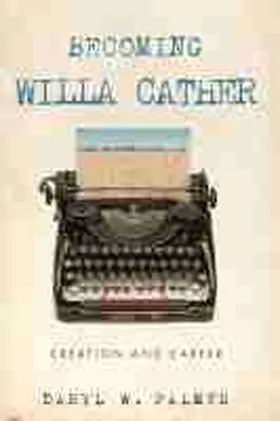  Becoming Willa Cather: Creation and Career Volume 1 | Buch |  Sack Fachmedien