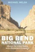 Welsh |  Big Bend National Park: Mexico, the United States, and a Borderland Ecosystem | Buch |  Sack Fachmedien