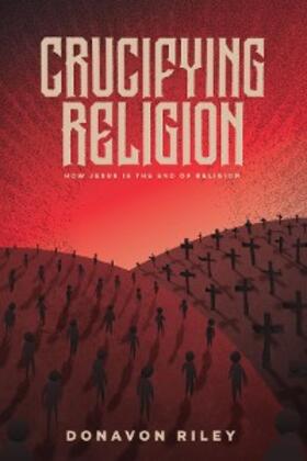 Riley |  Crucifying Religion | eBook | Sack Fachmedien