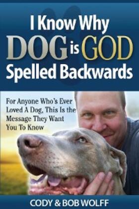 Wolff |  I Know Why Dog Is GOD Spelled Backwards | eBook | Sack Fachmedien