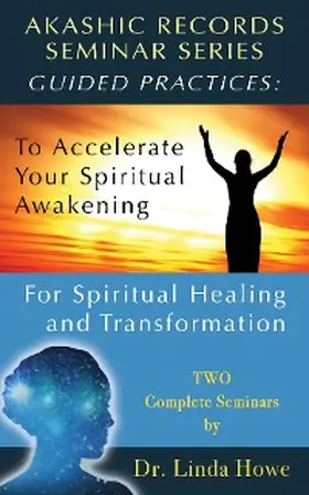 Howe |  Akashic Records Seminar Series - Guided Practices - Two Complete Seminars | eBook | Sack Fachmedien