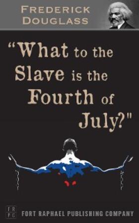 Douglass / Theis |  What to the Slave is the 4th of July? - Unabridged | eBook | Sack Fachmedien