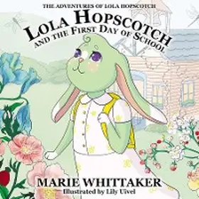 Whittaker |  Lola Hopscotch and the First Day of School (The Adventures of Lola Hopscotch, #1) | eBook | Sack Fachmedien