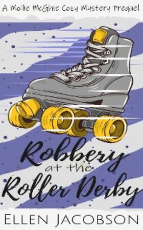 Jacobson |  Robbery at the Roller Derby (A Mollie McGhie Cozy Sailing Mystery, #0) | eBook | Sack Fachmedien