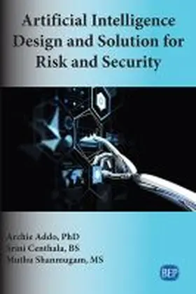 Addo / Centhala / Shanmugam |  Artificial Intelligence Design and Solution for Risk and Security | Buch |  Sack Fachmedien