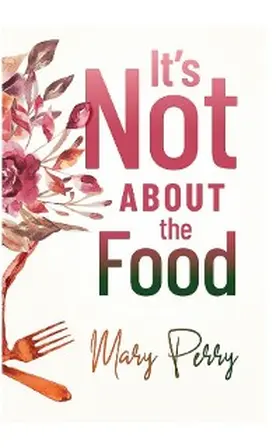 Perry |  It's Not About the Food | eBook | Sack Fachmedien