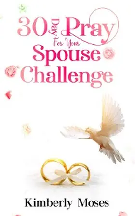 Moses |  30 Day Pray For Your Spouse Challenge | eBook | Sack Fachmedien