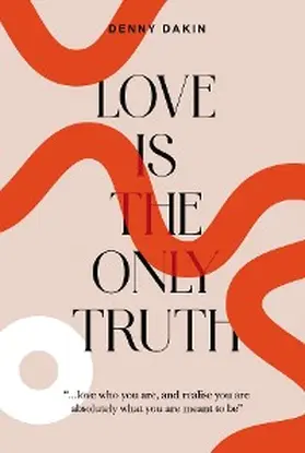 Dakin / Wilkinson |  Love Is the Only Truth | eBook | Sack Fachmedien
