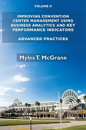 McGrane |  Improving Convention Center Management Using Business Analytics and Key Performance Indicators, Volume II | eBook | Sack Fachmedien