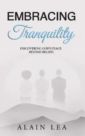 Lea |  Embracing Tranquility: Discovering God's Peace Beyond Beliefs | eBook | Sack Fachmedien