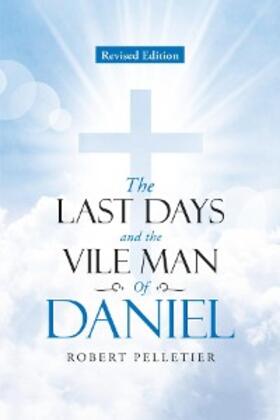 Pelletier |  The Last Days and The Vile Man of Daniel | eBook | Sack Fachmedien