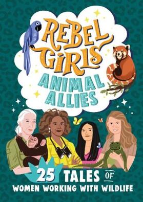 King |  Rebel Girls Animal Allies: 25 Tales of Women Working with Wildlife | Buch |  Sack Fachmedien