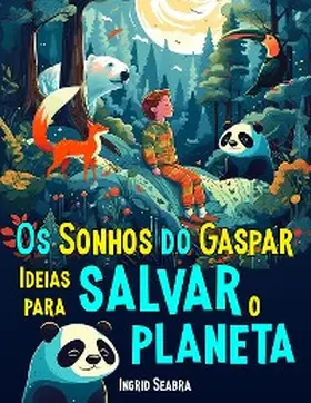 Seabra |  Os Sonhos do Gaspar: Ideias para salvar o planeta | eBook | Sack Fachmedien