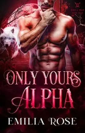 Rose |  Only Yours, Alpha (God of War, #4) | eBook | Sack Fachmedien