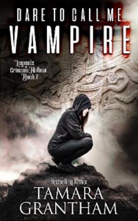 Grantham |  Dare to Call Me Vampire (Legends of Crimson Hollow, #2) | eBook | Sack Fachmedien