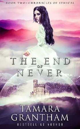 Grantham |  The End of Never (Chronicles of Ithical, #2) | eBook | Sack Fachmedien